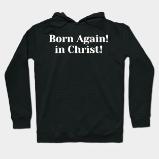 Born Again in Christ!  | Christian Design | Typography White Hoodie